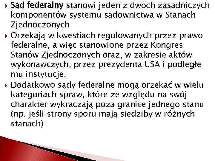  Sąd federalny stanowi jeden z dwóch zasadniczych komponentów systemu sądownictwa w Stanach Zjednoczonych