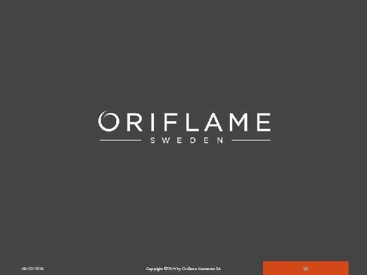 08/02/2018 Copyright © 2014 by Oriflame Cosmetics SA 25 