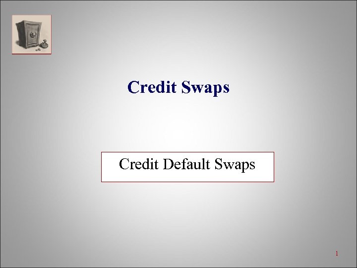 Credit Swaps Credit Default Swaps 1 