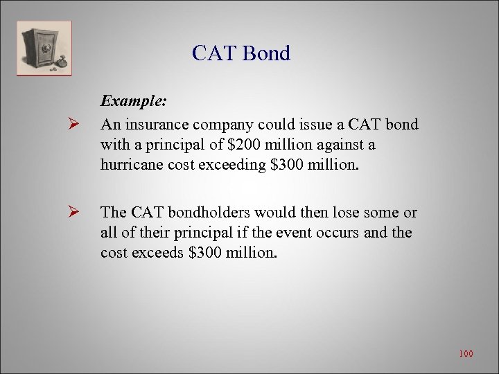 CAT Bond Ø Ø Example: An insurance company could issue a CAT bond with