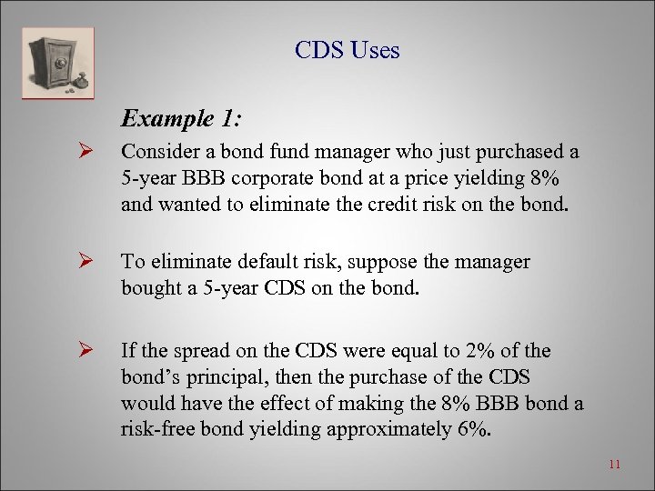 CDS Uses Example 1: Ø Consider a bond fund manager who just purchased a