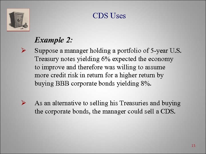 CDS Uses Example 2: Ø Suppose a manager holding a portfolio of 5 -year