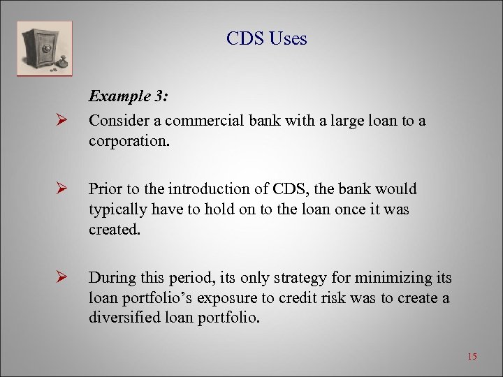 CDS Uses Ø Example 3: Consider a commercial bank with a large loan to