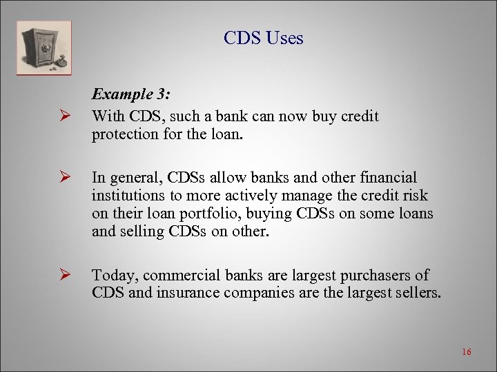 CDS Uses Ø Example 3: With CDS, such a bank can now buy credit
