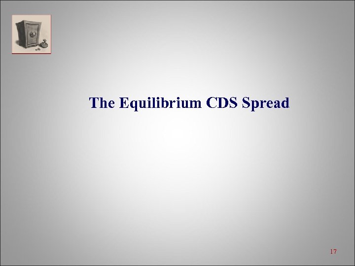 The Equilibrium CDS Spread 17 