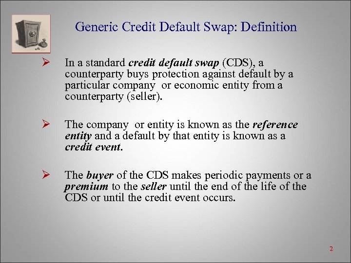 Generic Credit Default Swap: Definition Ø In a standard credit default swap (CDS), a