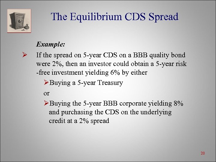 The Equilibrium CDS Spread Example: Ø If the spread on 5 -year CDS on