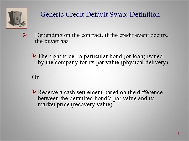 Generic Credit Default Swap: Definition Ø Depending on the contract, if the credit event