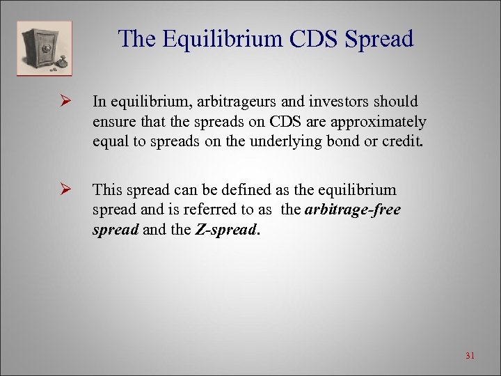 The Equilibrium CDS Spread Ø In equilibrium, arbitrageurs and investors should ensure that the