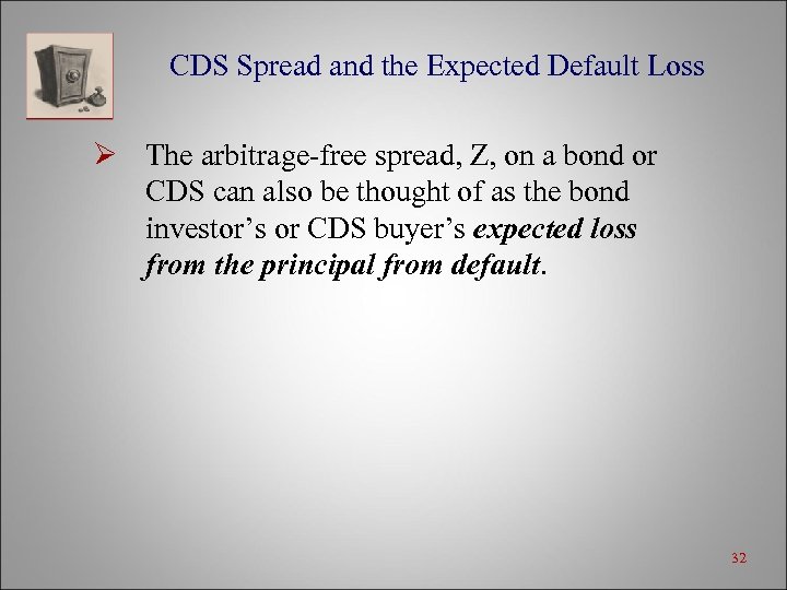CDS Spread and the Expected Default Loss Ø The arbitrage-free spread, Z, on a