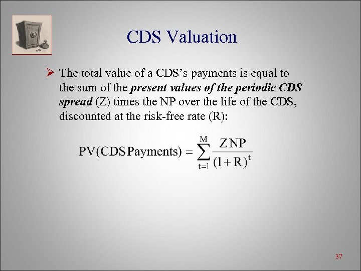 CDS Valuation Ø The total value of a CDS’s payments is equal to the