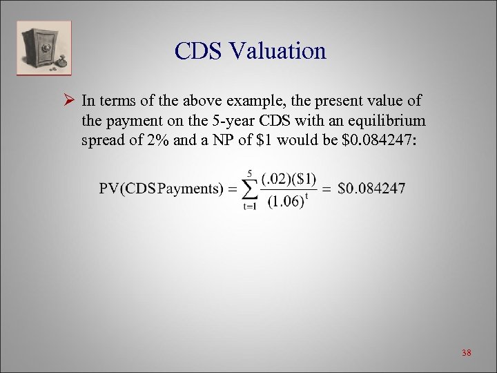 CDS Valuation Ø In terms of the above example, the present value of the