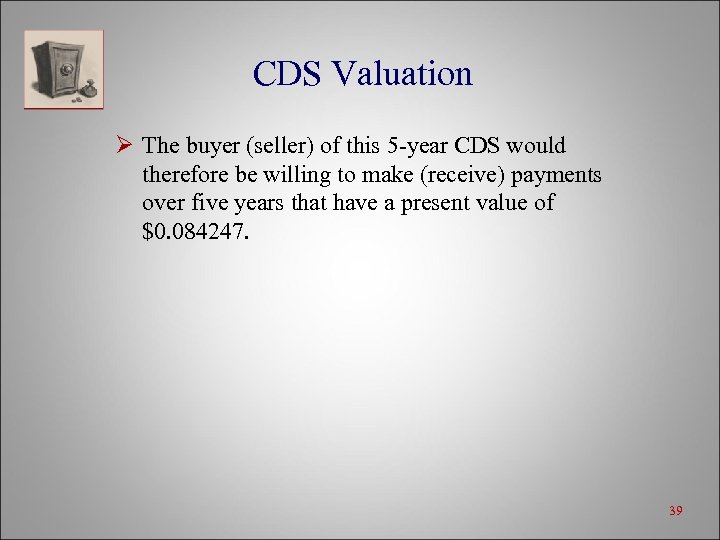 CDS Valuation Ø The buyer (seller) of this 5 -year CDS would therefore be