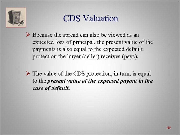 CDS Valuation Ø Because the spread can also be viewed as an expected loss