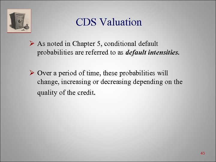 CDS Valuation Ø As noted in Chapter 5, conditional default probabilities are referred to