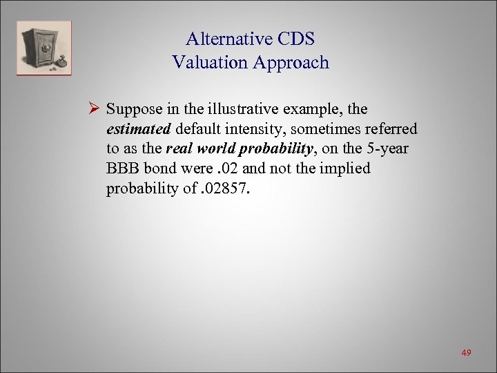 Alternative CDS Valuation Approach Ø Suppose in the illustrative example, the estimated default intensity,