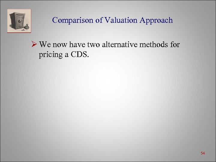 Comparison of Valuation Approach Ø We now have two alternative methods for pricing a