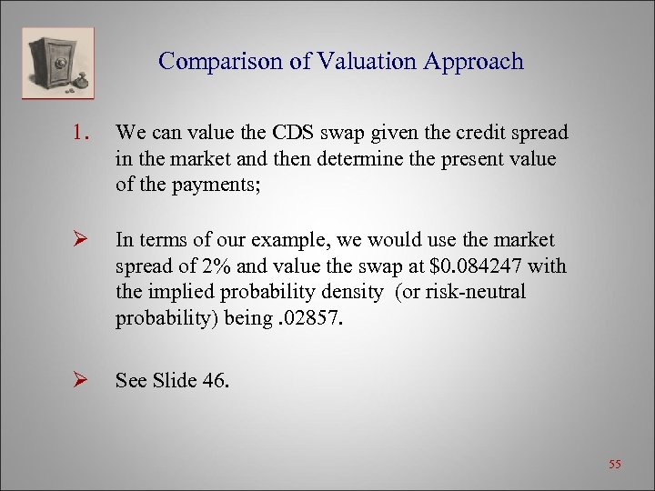 Comparison of Valuation Approach 1. We can value the CDS swap given the credit
