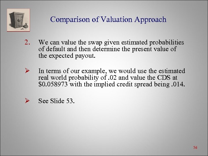 Comparison of Valuation Approach 2. We can value the swap given estimated probabilities of