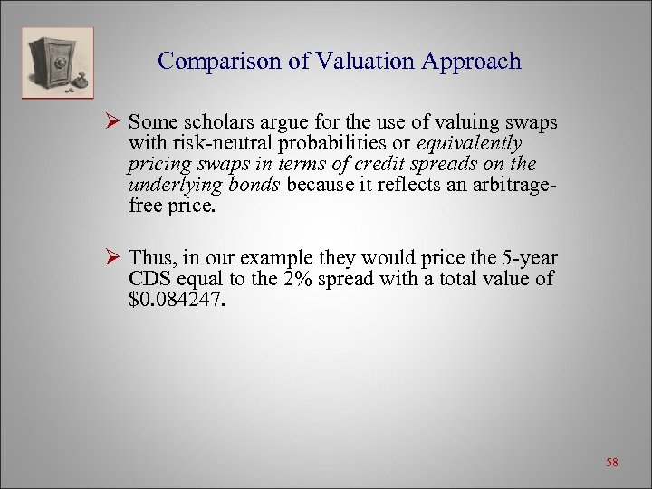 Comparison of Valuation Approach Ø Some scholars argue for the use of valuing swaps