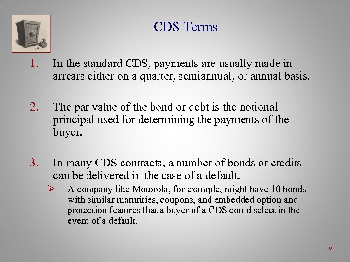 CDS Terms 1. In the standard CDS, payments are usually made in arrears either