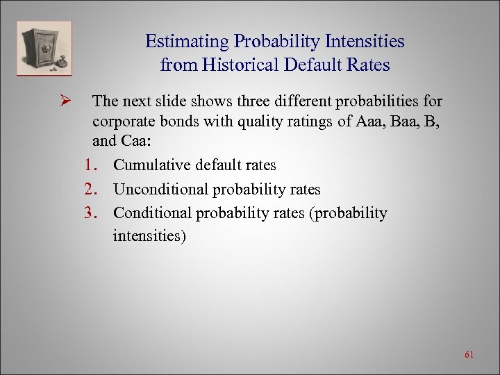 Estimating Probability Intensities from Historical Default Rates Ø The next slide shows three different