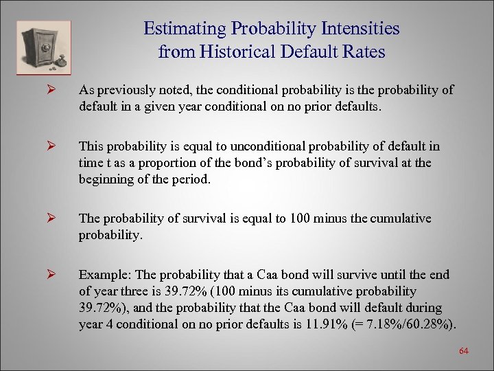 Estimating Probability Intensities from Historical Default Rates Ø As previously noted, the conditional probability