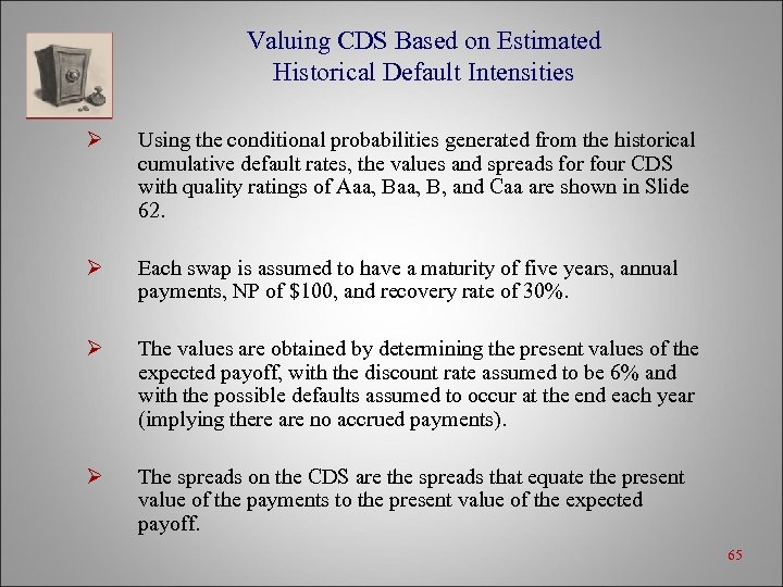 Valuing CDS Based on Estimated Historical Default Intensities Ø Using the conditional probabilities generated