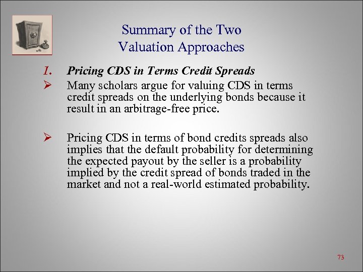 Summary of the Two Valuation Approaches 1. Ø Pricing CDS in Terms Credit Spreads