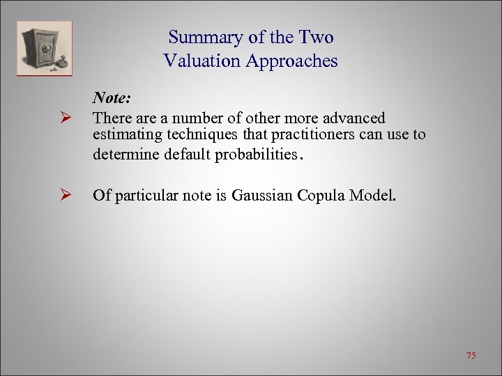 Summary of the Two Valuation Approaches Ø Ø Note: There a number of other