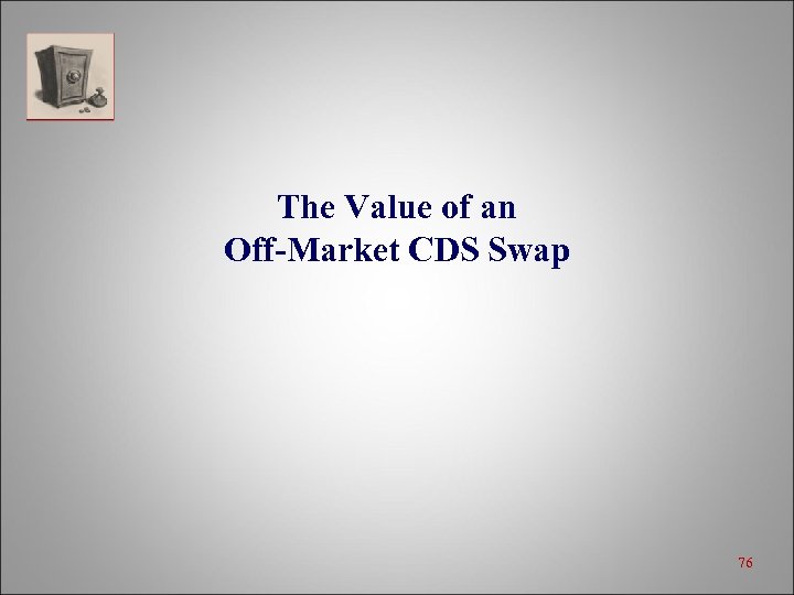 The Value of an Off-Market CDS Swap 76 