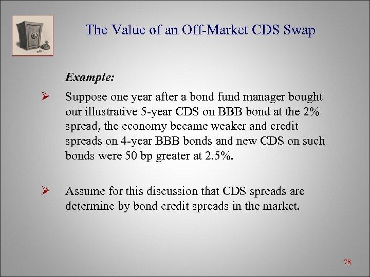 The Value of an Off-Market CDS Swap Example: Ø Suppose one year after a