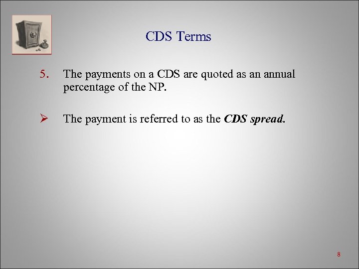 CDS Terms 5. The payments on a CDS are quoted as an annual percentage