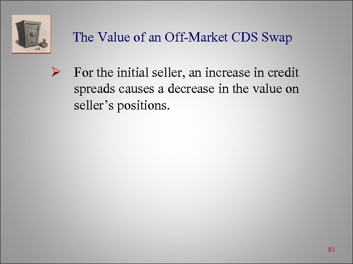 The Value of an Off-Market CDS Swap Ø For the initial seller, an increase