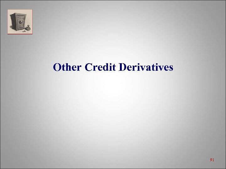 Other Credit Derivatives 91 