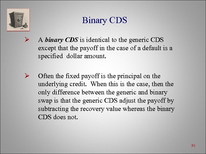 Binary CDS Ø A binary CDS is identical to the generic CDS except that