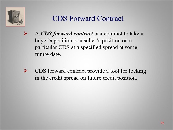 CDS Forward Contract Ø A CDS forward contract is a contract to take a