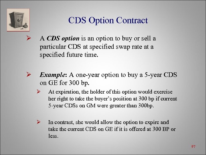 CDS Option Contract Ø A CDS option is an option to buy or sell