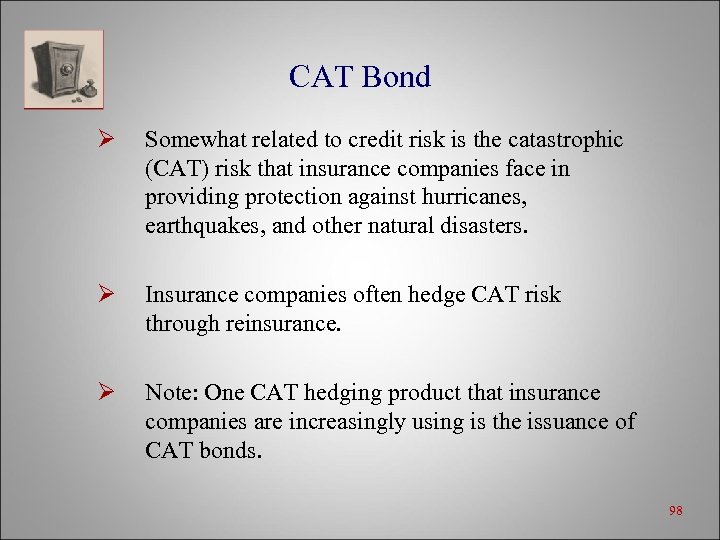 CAT Bond Ø Somewhat related to credit risk is the catastrophic (CAT) risk that