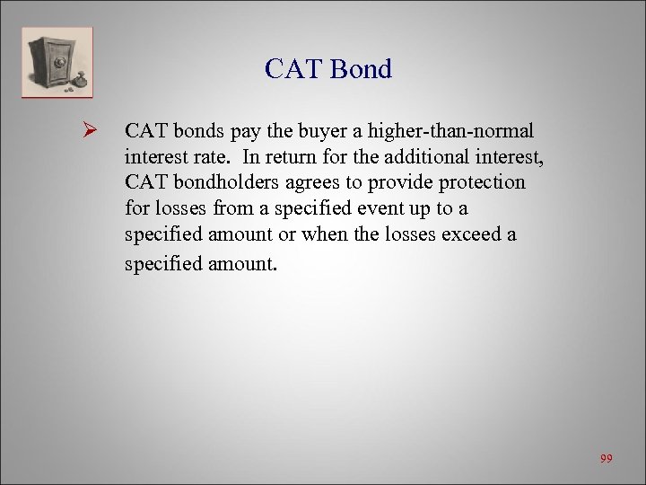 CAT Bond Ø CAT bonds pay the buyer a higher-than-normal interest rate. In return