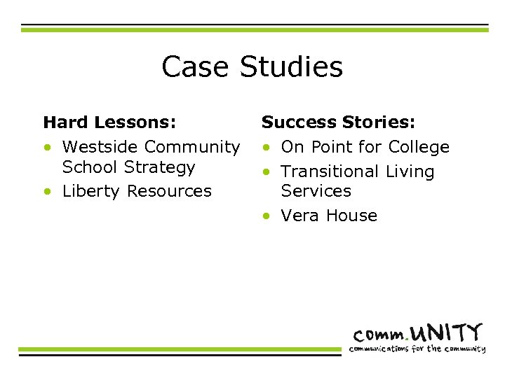 Case Studies Hard Lessons: • Westside Community School Strategy • Liberty Resources Success Stories: