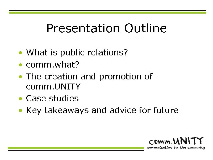 Presentation Outline • What is public relations? • comm. what? • The creation and