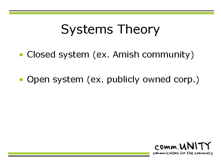 Systems Theory • Closed system (ex. Amish community) • Open system (ex. publicly owned