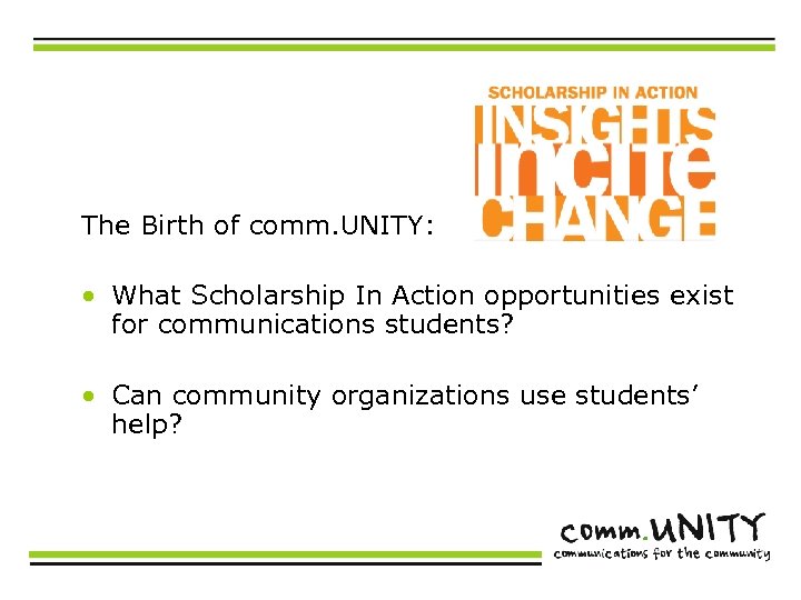 The Birth of comm. UNITY: • What Scholarship In Action opportunities exist for communications