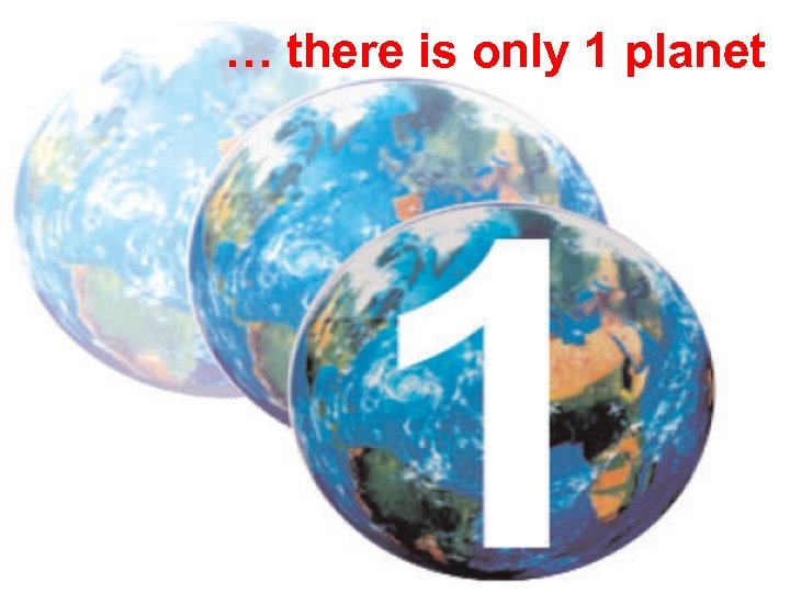 … there is only 1 planet 