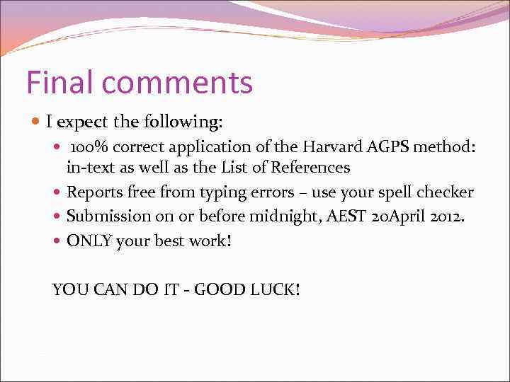 Final comments I expect the following: 100% correct application of the Harvard AGPS method: