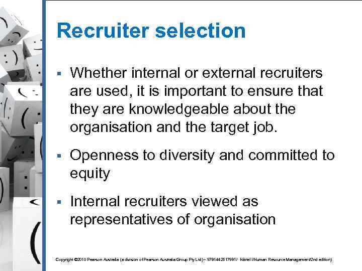 Recruiter selection § Whether internal or external recruiters are used, it is important to