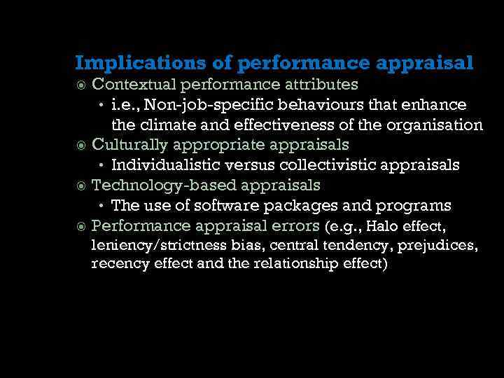 Implications of performance appraisal Contextual performance attributes • i. e. , Non-job-specific behaviours that
