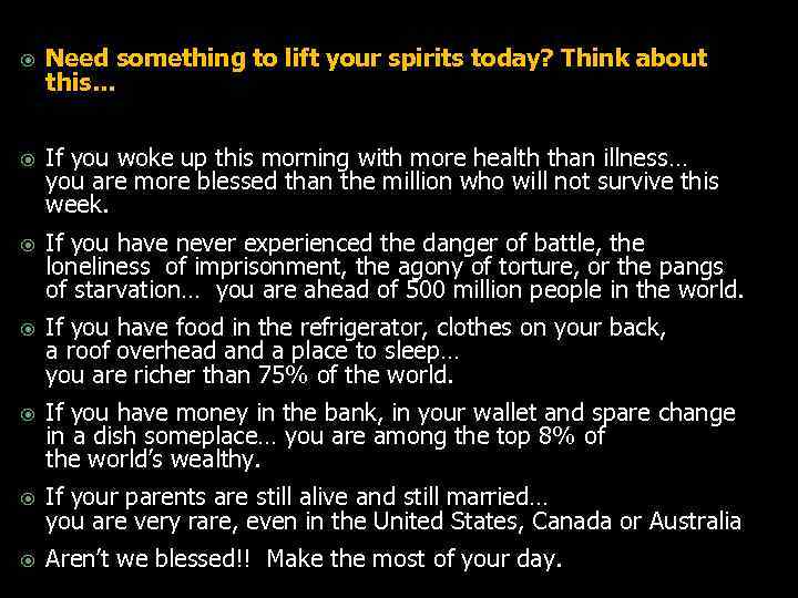  Need something to lift your spirits today? Think about this… If you woke