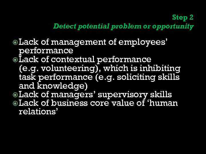 Step 2 Detect potential problem or opportunity Lack of management of employees’ performance Lack